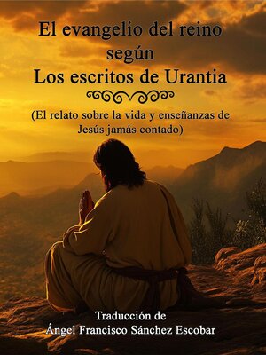 cover image of EL EVANGELIO DEL REINO SEGÚN LOS ESCRITOS DE URANTIA    (El relato sobre la vida y enseñanzas de Jesús jamás contado)
